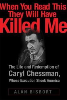 Hardcover When You Read This They Will Have Killed Me: The Life and Redemption of Caryl Chessman, Whose Execution Shook America Book