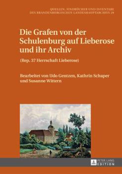 Hardcover Die Grafen von der Schulenburg auf Lieberose und ihr Archiv: (Rep. 37 Herrschaft Lieberose) [German] Book