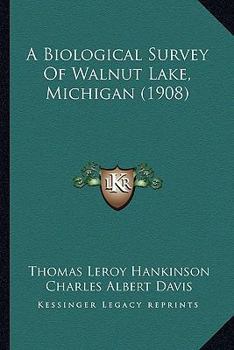 Paperback A Biological Survey Of Walnut Lake, Michigan (1908) Book