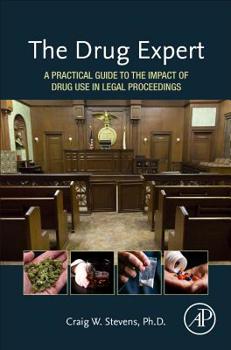 Hardcover The Drug Expert: A Practical Guide to the Impact of Drug Use in Legal Proceedings Book