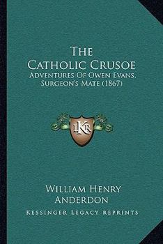 The Catholic Crusoe: Adventures Of Owen Evans, Surgeon's Mate
