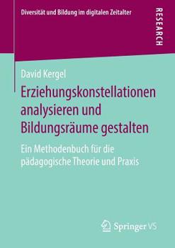 Paperback Erziehungskonstellationen Analysieren Und Bildungsräume Gestalten: Ein Methodenbuch Für Die Pädagogische Theorie Und PRAXIS [German] Book