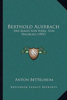 Paperback Berthold Auerbach: Der Mann Sein Werk, Sein Nachlass (1907) [German] Book