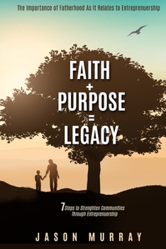 Paperback Faith+Purpose=Legacy: 7 Steps to Strengthen Communities Through Entrepreneurship Book