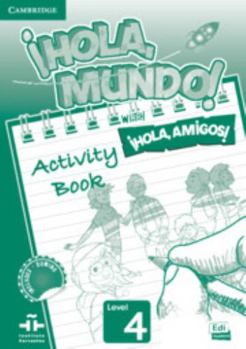 ¡Hola, Mundo!, ¡Hola, Amigos! Level 4 Activity Book