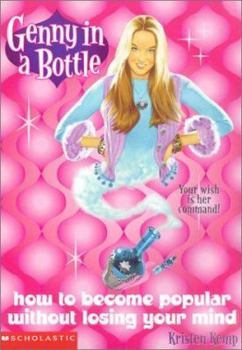 How to Be Popular Without Losing Your Mind - Book #1 of the Genny in a Bottle