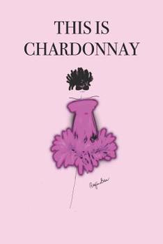 Paperback This Is Chardonnay: Stylishly illustrated little notebook for every wine lover. Book