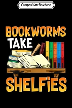 Paperback Composition Notebook: Bookworms Take Shelfies Abibliophobia Book Nerd Journal/Notebook Blank Lined Ruled 6x9 100 Pages Book