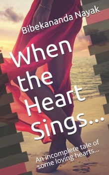 When the Heart Sings...: An incomplete tale of some loving hearts...