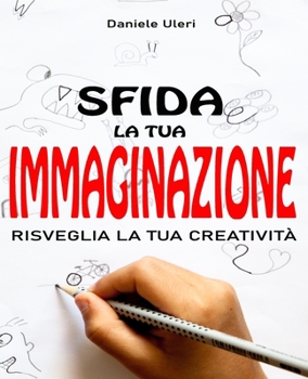 Paperback Sfida La Tua Immaginazione: Risveglia La Tua Creatività [Italian] Book