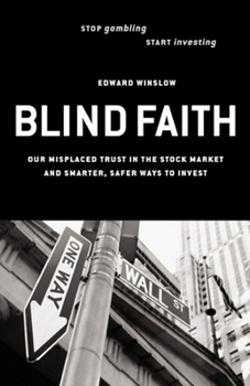 Paperback Blind Faith: Our Misplaced Trust in the Stock Market -- And Smarter, Safer Ways to Invest Book