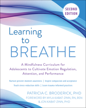 Paperback Learning to Breathe: A Mindfulness Curriculum for Adolescents to Cultivate Emotion Regulation, Attention, and Performance Book