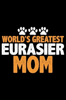 Paperback World's Greatest Eurasier Mom: Cool Eurasier Dog Journal Notebook - Gifts Idea for Eurasier Dog Lovers Notebook for Men & Women. Book