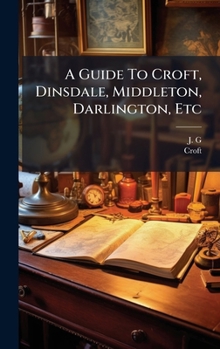 Hardcover A Guide To Croft, Dinsdale, Middleton, Darlington, Etc [Afrikaans] Book