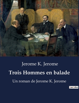 Paperback Trois Hommes en balade: Un roman de Jerome K. Jerome [French] Book