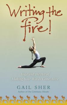 Paperback Writing the Fire!: Yoga and the Art of Making Your Words Come Alive Book