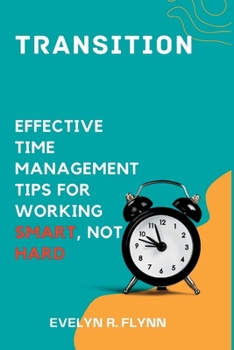 Paperback Transition: Effective Time Management Tips for Working Smart, Not Hard Book