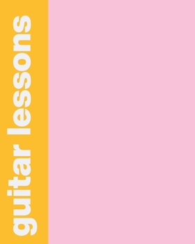 Guitar Lessons: Notebook with Lined and Blank Sheet Music Manuscript Paper for Tabs, Chords, Notes, Music Notation, Composition, and Exercises Pink and Yellow Cover Design
