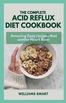 Paperback The Complete Acid Reflux Diet Cookbook: Amazing Easy recipes that soothe Heart Burn Book