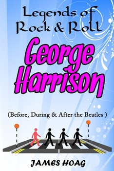 Paperback Legends of Rock & Roll - George Harrison (Before, During & After the Beatles) Book