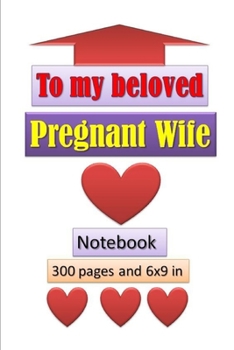 Paperback To My Beloved Pregnant Wife Notebook/Journal with 300 pages and 6 x 9 inxh: Everyday Events Pregnancy Notebook Book