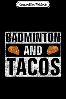 Composition Notebook: Vintage Badminton and Tacos Funny Sports Cool Gift Journal/Notebook Blank Lined Ruled 6x9 100 Pages