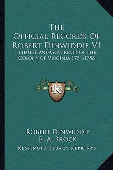 Paperback The Official Records Of Robert Dinwiddie V1: Lieutenant-Governor of the Colony of Virginia 1751-1758 Book