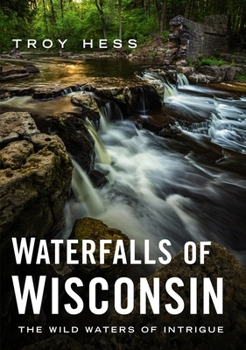 Paperback Waterfalls of Wisconsin: The Wild Waters of Intrigue Book