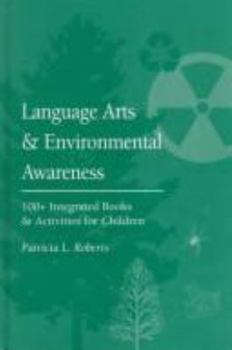 Hardcover Language Arts and Environmental Awareness: 100+ Integrated Books and Activities for Children Book