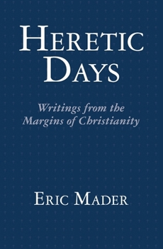 Paperback Heretic Days: Writings from the Margins of Christianity Book