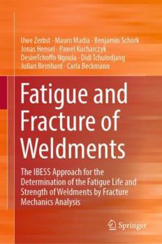 Hardcover Fatigue and Fracture of Weldments: The Ibess Approach for the Determination of the Fatigue Life and Strength of Weldments by Fracture Mechanics Analys Book