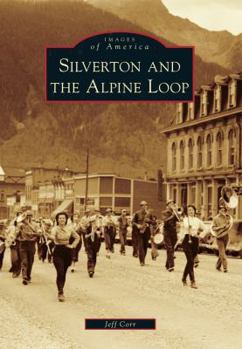 Silverton and the Alpine Loop - Book  of the Images of America: Colorado