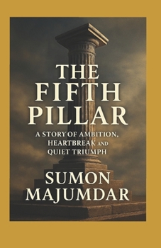 THE FIFTH PILLAR: A STORY OF AMIBITION, HEARTBREAK AND QUIET TRIUMPH