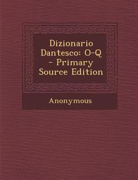 Paperback Dizionario Dantesco: O-Q - Primary Source Edition [Italian] Book