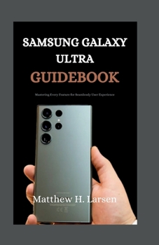 Paperback Samsung Galaxy Ultra Guidebook: Mastering Every Feature for Seamless User Experience Book