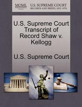Paperback U.S. Supreme Court Transcript of Record Shaw V. Kellogg Book
