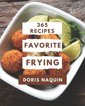 Paperback 365 Favorite Frying Recipes: A Frying Cookbook You Will Love Book