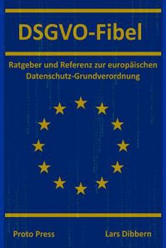 Paperback Dsgvo-Fibel: Ratgeber Und Referenz Zur Europäischen Datenschutz-Grundverordnung [German] Book