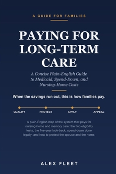 Paperback Paying for Long-Term Care: A Concise Plain-English Guide to Medicaid, Spend-Down, and Nursing-Home Costs Book
