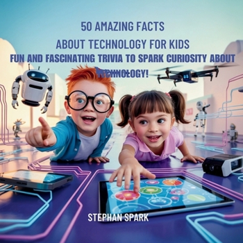 Paperback 50 Amazing Facts About Technology for Kids: Fun and Fascinating Trivia to Spark Curiosity About Technology! Book