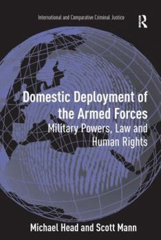 Hardcover Domestic Deployment of the Armed Forces: Military Powers, Law and Human Rights Book