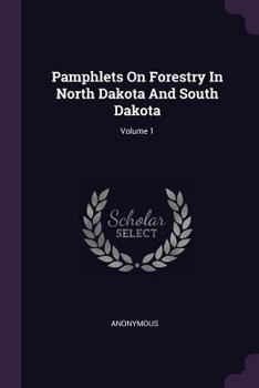 Paperback Pamphlets On Forestry In North Dakota And South Dakota; Volume 1 Book