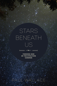 Stars Beneath Us: Finding God in the Evolving Cosmos - Book  of the logy for the People