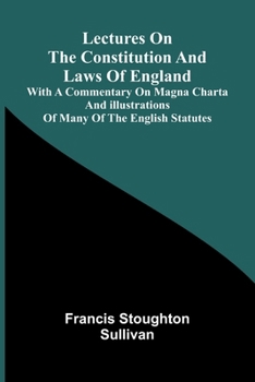 Lectures on the constitution and laws of England; With a commentary on Magna Charta, and illustrations of many of the English statutes