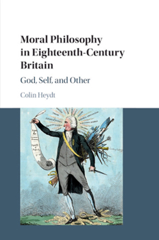 Paperback Moral Philosophy in Eighteenth-Century Britain: God, Self, and Other Book