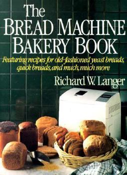 Paperback The Bread Machine Bakery Book: How to Bake Wonderful Homemade Breads with Your Bread Machines Book