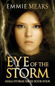 Eye of the Storm - Book #4 of the Ayala Storme