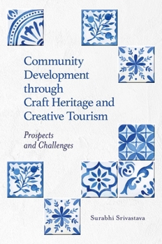 Hardcover Community Development Through Craft Heritage and Creative Tourism: Prospects and Challenges Book