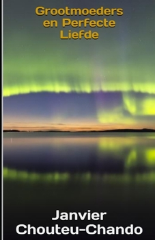 Grootmoeders en Perfecte Liefde (Dutch Edition)