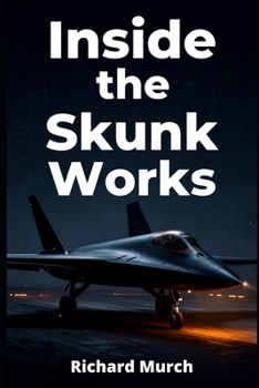 Paperback Inside the Skunk Works: Where Technology, Innovation, and the Future of Aerospace Exist Book